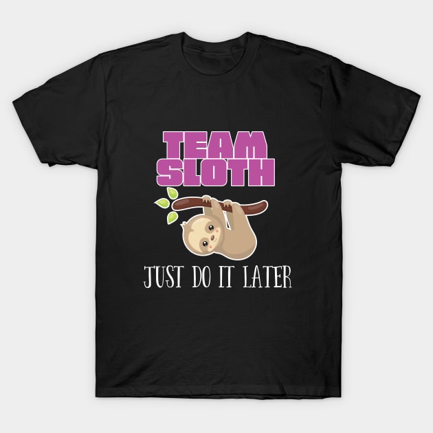 Sloth - Team Sloth Just Do It Later T-Shirt by Kudostees